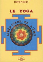 Le Yoga, libérateur de l’âme - Piotr Phénix