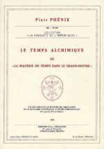 Le temps alchimique ou la maîtrise du temps dans le Grand-Œuvre - Piotr Phénix