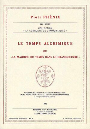 Le temps alchimique ou la maîtrise du temps dans le Grand-Œuvre - Piotr Phénix