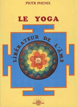 Le Yoga, libérateur de l’âme - Piotr Phénix