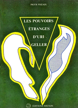 Les pouvoirs étranges d’Uri Geller - Piotr Phénix